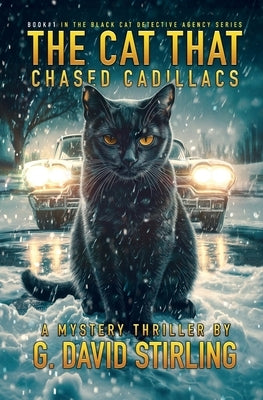 The Cat That Chased Cadillacs: Book 1 in the Black Cat Detective Agency series by Stirling, G. David