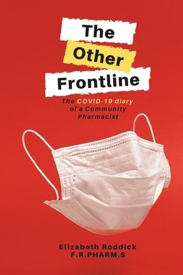 The Other Frontline: The COVID-19 diary of a Community Pharmacist by Roddick, Elizabeth