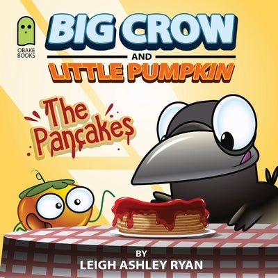 Big Crow and Little Pumpkin: The Pancakes by Ryan, Leigh A.