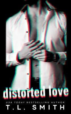 Distorted Love by Smith, T. L.