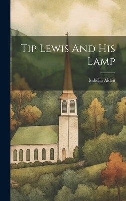 Tip Lewis And His Lamp by Alden, Isabella (MacDonald)