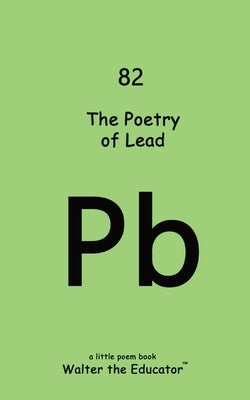 The Poetry of Lead by Walter the Educator