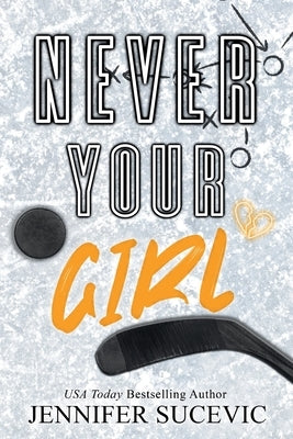 Never Your Girl (Special Edition): An Enemies-to-Lovers Secret Identity Fake Dating Sports Romance by Sucevic, Jennifer