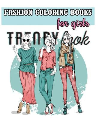 Fashion Coloring Books For Girls: Cool Fashion and Fresh Styles! (+100 Pages) by Rose Merry