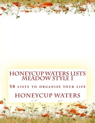 Honeycup Waters Lists Meadow Style 1: 50 Lists To Organise Your Life by Waters, Honeycup