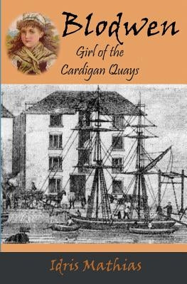 Blodwen, Girl of the Cardigan Quays by Mathias, Idris
