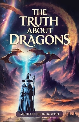 The Truth about Dragons by Michael
