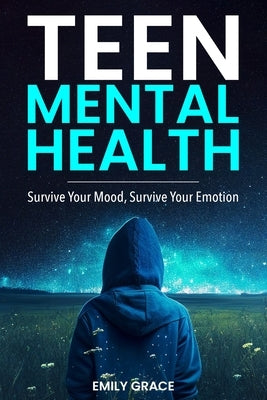 Teen Mental Health: Survive Your Mood, Survive Your Emotion: Survive by Grace, Emily