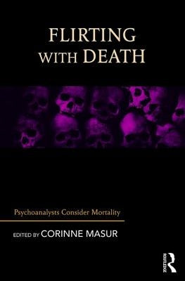 Flirting with Death: Psychoanalysts Consider Mortality by Masur, Corinne