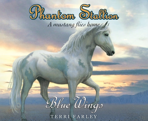 Phantom Stallion: Blue Wingsvolume 20 by Farley, Terri