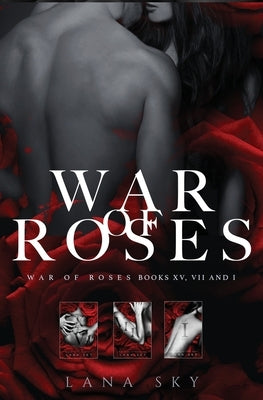 The Complete War of Roses Trilogy: A Dark Mafia Romance: XV, VII and I: War of Roses Universe by Sky, Lana