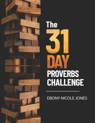 31 Day Proverbs Challenge by Jones, Ebony Nicole