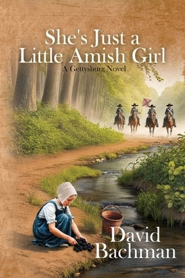 She's Just a Little Amish Girl: A Gettysburg Novel by Bachman, David