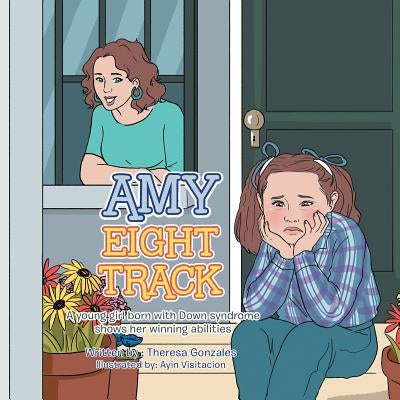 Amy Eight Track: A Young Girl Born with Down Syndrome Shows Her Winning Abilities by Gonzales, Theresa
