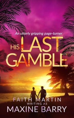 HIS LAST GAMBLE an utterly gripping page-turner by Barry, Maxine