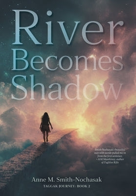 River Becomes Shadow by Smith-Nochasak, Anne M.