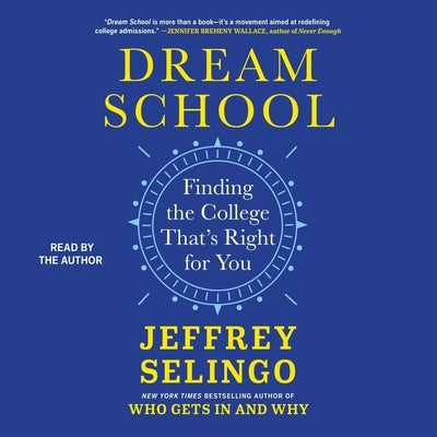 Dream School: Finding the College That's Right for You by Selingo, Jeffrey