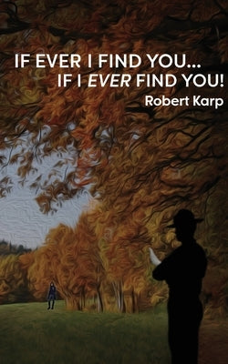 If Ever I Find You...If I Ever Find You! by Karp, Robert