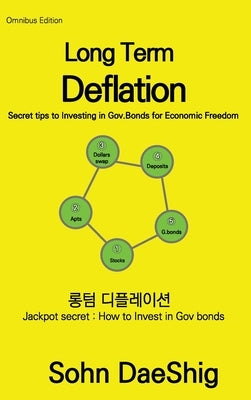 Long Term Deflation: Secret tips to Investing in Gov.Bonds for Ecomomic Freedom: Jackpot secret: How to invest in gov.bonds by Daeshig, Sohn