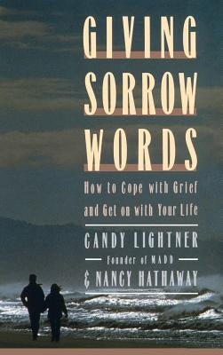 Giving Sorrow Words: How to Cope with Your Grief and Get on with Your Life by Lightner, Candy