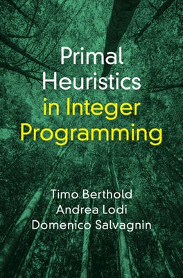 Primal Heuristics in Integer Programming by Berthold, Timo