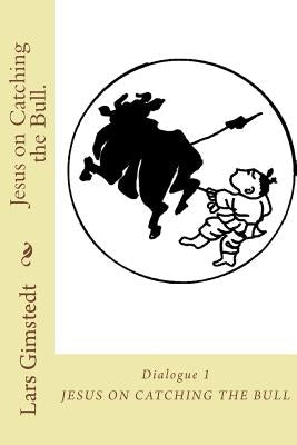 Jesus on Catching the Bull.: Find your True Self. by Gimstedt, Lars