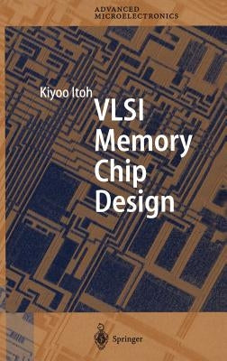 VLSI Memory Chip Design by Itoh, Kiyoo