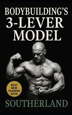 Bodybuilding's 3-Lever Model: Master Muscle Growth with the 3-Lever System: Precision Control of Intensity, Volume, and Frequency for Real Hypertrophy by Publishing, Fitness Research