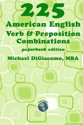225 American English Verb & Preposition Combinations by Digiacomo, Michael