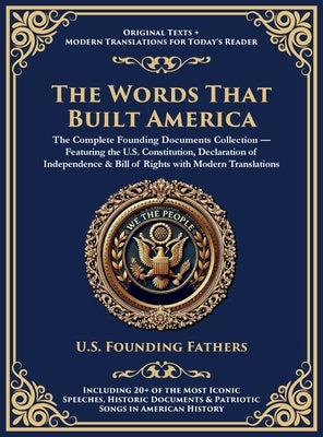 The Words That Built America: The US Constitution, The Declaration of Independence, The Bill of Rights, and The Federalist Papers (Deluxe Hardbound Ed by Fathers, U. S. Founding