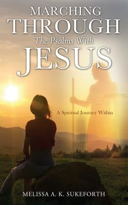 Marching Through the Psalms with Jesus by Sukeforth, Melissa a. K.