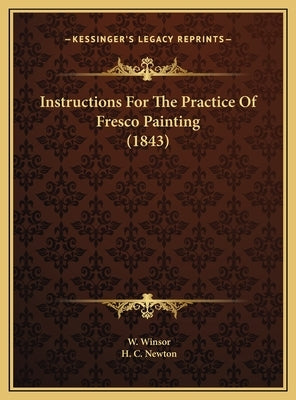 Instructions For The Practice Of Fresco Painting (1843) by Winsor, W.