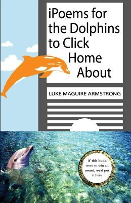 iPoems for the Dolphins to Click Home About by Armstrong, Luke Maguire