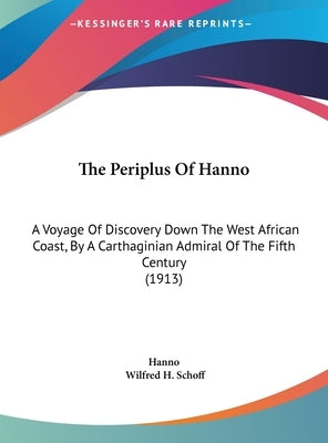 The Periplus Of Hanno: A Voyage Of Discovery Down The West African Coast, By A Carthaginian Admiral Of The Fifth Century (1913) by Hanno