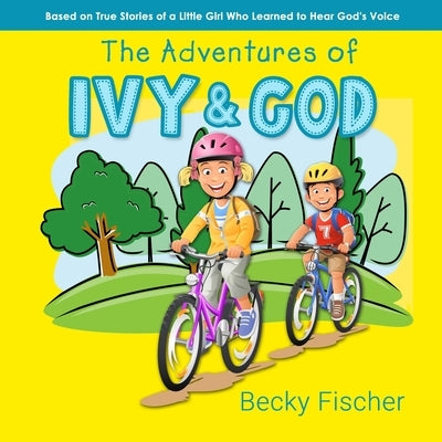 The Adventures of Ivy & God by Fischer, Becky
