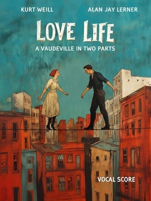 Love Life: A Vaudeville in Two Parts by Lerner, Alan Jay