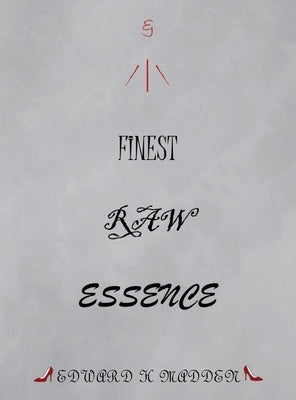 Finest Raw Essence by Madden, Edward H.