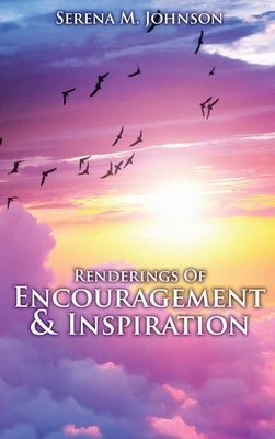 Renderings Of Encouragement & Inspiration by Johnson, Serena M.