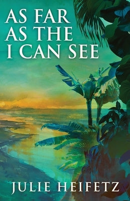As Far As The I Can See by Heifetz, Julie