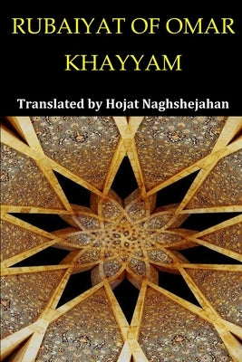 Rubaiyat of Omar Khayyam: Bilingual English and Farsi: Presented Side by Side: Translated by Hojat Naghshejahan: A Native Farsi Speaker by Naghshejahan, Hojat