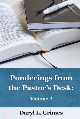 Ponderings from the Pastor's Desk: Volume 2 by Grimes, Daryl L.