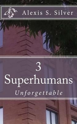Superhumans: Unforgettable by Silver, Alexis S.