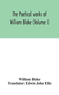 The poetical works of William Blake (Volume I) by Blake, William