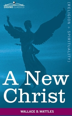 A New Christ by Wattles, Wallace D.
