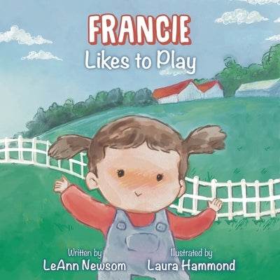 Francie Likes to Play by Newsom, Leann