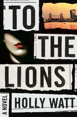 To the Lions by Watt, Holly