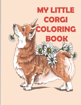 My Little Corgi Coloring Book: stress relief and mind relaxation coloring book of corgis lover by Smith, Braylon