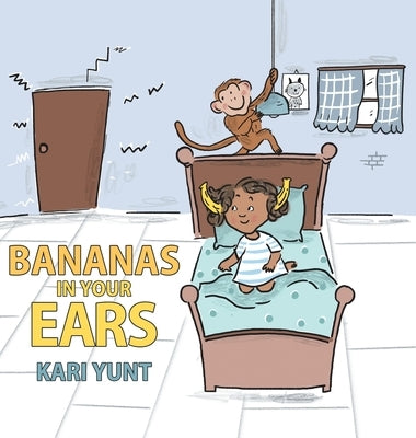 Bananas in Your Ears by Yunt, Kari