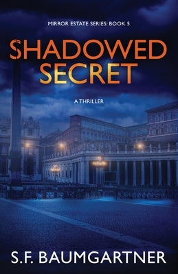 Shadowed Secret (A Thriller) by Baumgartner, S. F.