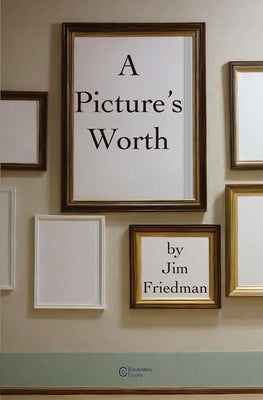 A Picture's Worth by Friedman, Jim